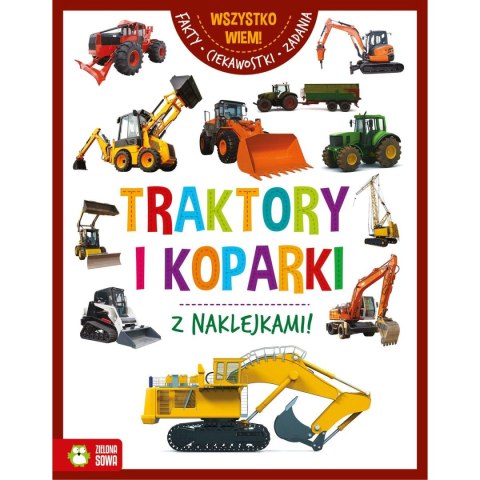 Książeczka edukacyjna Zielona Sowa Wszystko wiem! Traktory i koparki